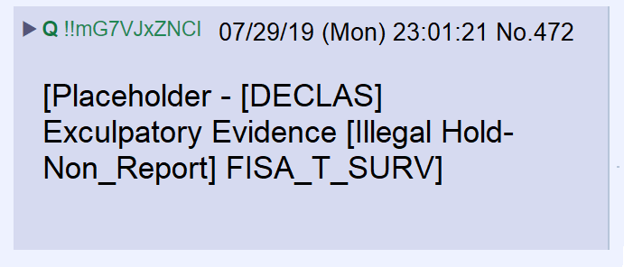 15) In July of 2019, Q posted a placeholder indicating that declassified documents would show that exculpatory evidence was withheld from the FISA court in order to obtain a warrant to allow the FBI to spy on Carter Page and through him—the Trump campaign.