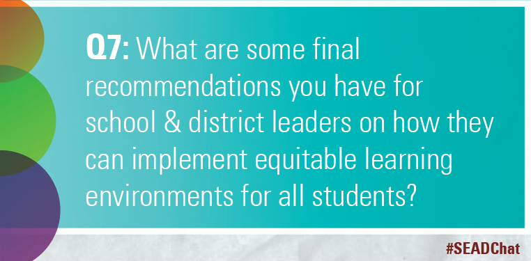EdTrust's tweet photo. Q7: What are some final recommendations you have for school & district leaders on how they can implement equitable learning environments for all students? #SEADChat https://t.co/EUQC7ZY2Ap