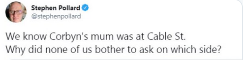 I see that the Jewish Chronicle editor, Stephen Pollard (who still moonlights for the anti-immigrant Mail, Telegraph and Express) reached a new low with a tweet mocking  @jeremycorbyn's pride in his mum being at the Battle of Cable Street, asking "on which side"?