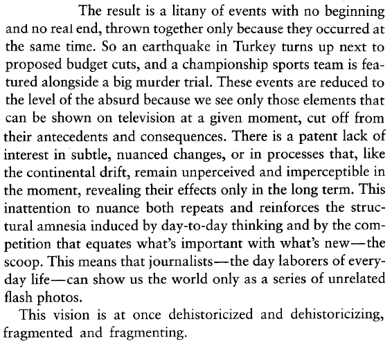 this is reinforced by what bourdieu termed a "structural amnesia" inherent to the professional media class' being, whereby reality is presented as a "series of absurd events" intended to be depoliticizing by instilling a view of the world as intrinsically chaotic and unchangeable