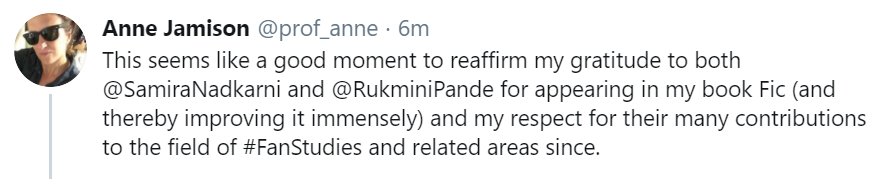 Anne Jamison (@prof_anne) tweets "this seems like a good moment to reaffirm my gratitude to both @SamiraNadkarni and @RukminiPande for appearing in my book Fic (and thereby improving it immensely) and my respect for their many contributions to the field of #FanStudies and related areas since."