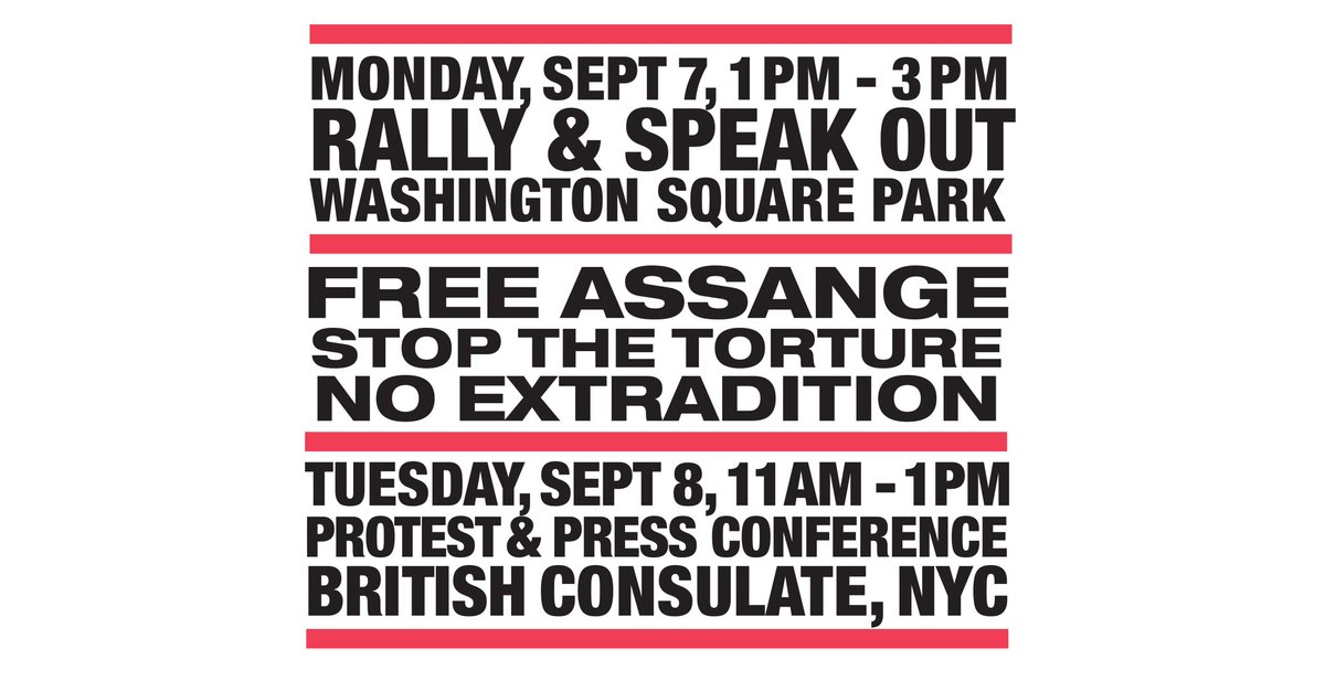 NEW YORKMON Sept 7Rally & Speak Out1pm Washington Sq. Pk(5th ave/ Washgt Sq. North)meet near the arch @NYCFreeAssangeTUE Sept 811am Protest & Press ConferenceBritish Consulate885 Second Ave (b/w 47th and 48th st) https://nycfreeassange.org/sept-7-8-actions-for-assange-2/ https://challengepower.info/decentralised_month_of_solidarity_with_assange_whistleblowers_and_press_freedom_worldwide