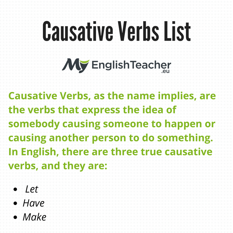 English Idioms Causative Verbs Let Make Have Get This Type Of Verb Is Used To Talk About An Action Performed By Another Person To You Or Someone Else It Shows