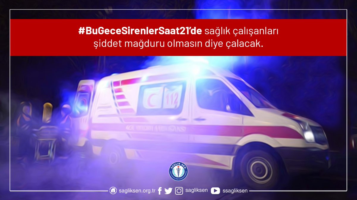 #BuGeceSirenlerSaat21’de sağlık çalışanları şiddet mağduru olmasın diye çalacak.