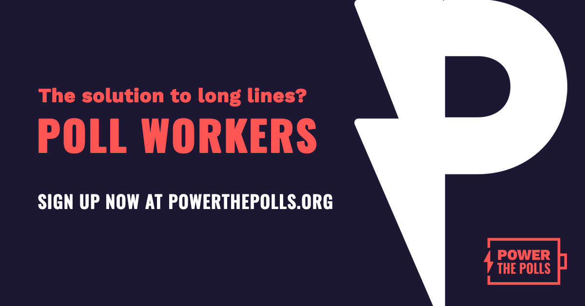 Graphic reads: "The solution to long lines? Poll workers. Sign up now at powerthepolls.org."