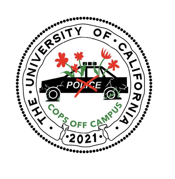 COPS OUT OF BERKELEY!
COPS OUT OF DAVIS!
COPS OUT OF IRVINE!
COPS OUT OF LA!
COPS OUT OF MERCED!
COPS OUT OF RIVERSIDE!
COPS OUT OF SAN DIEGO!
COPS OUT OF SANTA BARBARA!
COPS OUT OF SANTA CRUZ!

Today, faculty across the University of California move to abolish UCPD by 09/01/21.