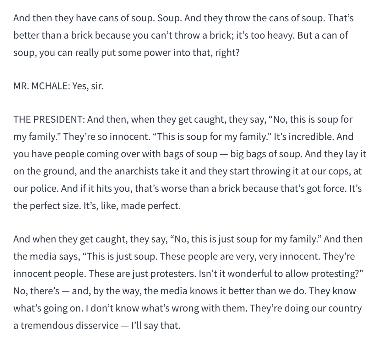 I somehow missed the President's extended monologue last month on the use of soup as a deadly protest weapon. "Big bags of soup."  https://www.whitehouse.gov/briefings-statements/remarks-president-trump-meeting-national-association-police-organizations-leadership/