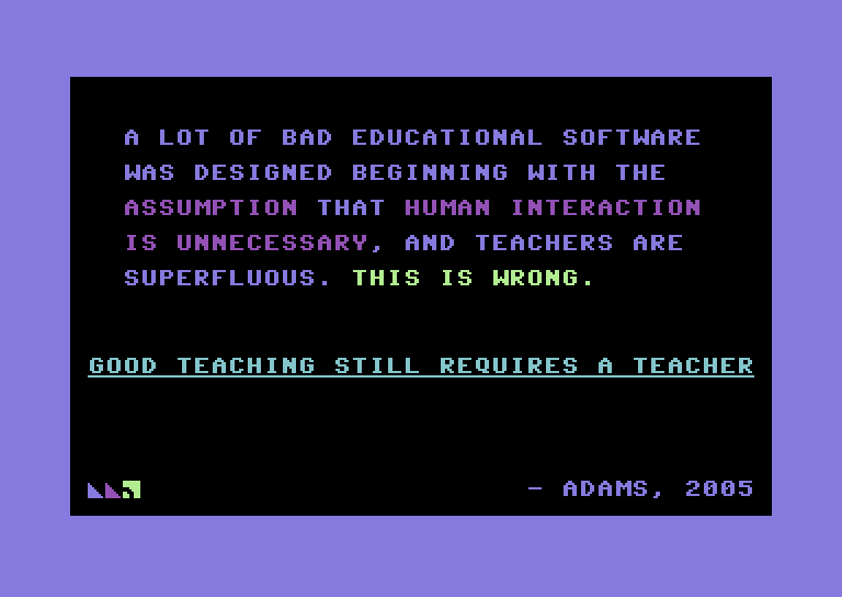 llpjournal's tweet photo. "A lot of bad educational software was designed beginning with the assumption that human interaction is unnecessary, and teachers are superfluous. This is wrong. Good teaching still requires a teacher." (Adams, 2005)

https://t.co/phbhHgB7Yc

#edtech #gbl #call #langchat https://t.co/b1OkQvDNHw