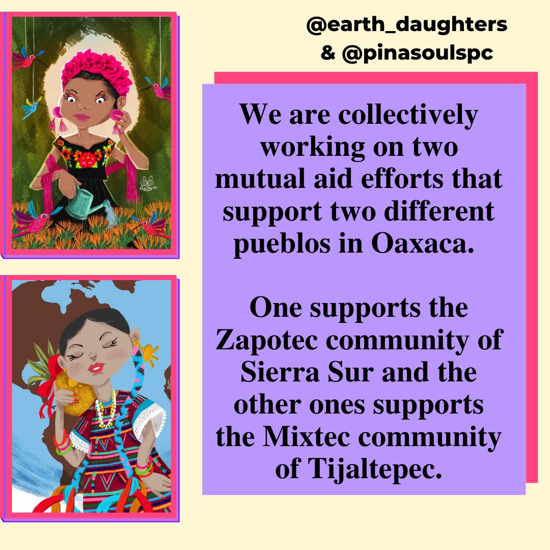 Collectively with  @earth_daughters we are working on two mutual aid efforts to support the Zapotec community of Sierra Sur, Oaxaca through  @COCISS_Oficial and the other one to support the Mixtec community of Tijaltepec, Oaxaca through @naanangatijaltepec. (1/3)