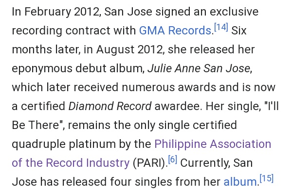 Additional: She's by far the only single certified quadruple platinum awardee with her hit single 'I'll Be There' given by the Philippine Association of the Record Industry (PARI).REFERENCES:1)  https://en.m.wikipedia.org/wiki/Julie_Anne_San_Jose2)  http://www.pari.com.ph/awardsgoldplatinum.html