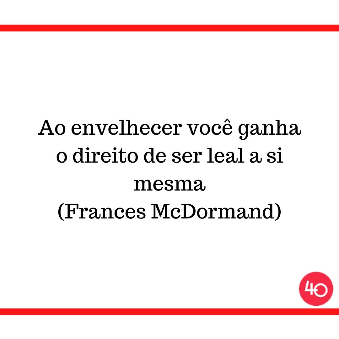 novos40's tweet photo. Ao envelhecer você ganha o direito de ser leal a si mesma (Frances McDormand)

#bomdia #envelhecimento #envelhecer #idade #frases #pensamentos #quotes #maisde40 #passeidos40 #40anos #novos40 https://t.co/xdjJPYIvHA