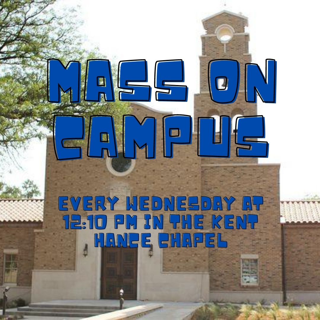 Need to take a break from your school work? Well we have the perfect way to take a break! Starting today, we will have Mass on Campus every Wednesday at 12:10 PM in the Kent Hance Chapel (2511 17th St, Lubbock, TX 79401). Hope to see you there!
