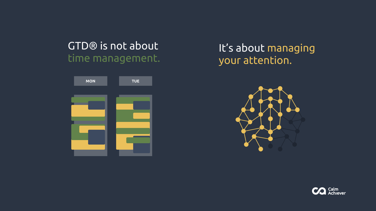 GTD is not about time-management.It's about managing your attention.