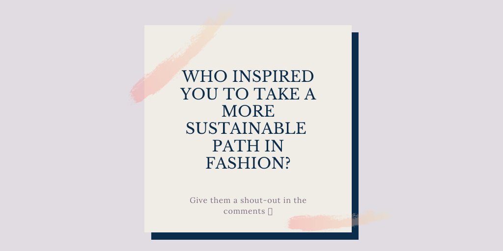 Who or what inspired you to pursue a more sustainable future for fashion? Who gives you the energy to keep going? Say thank you and help others find inspiring people, organisations and information in the replies below!