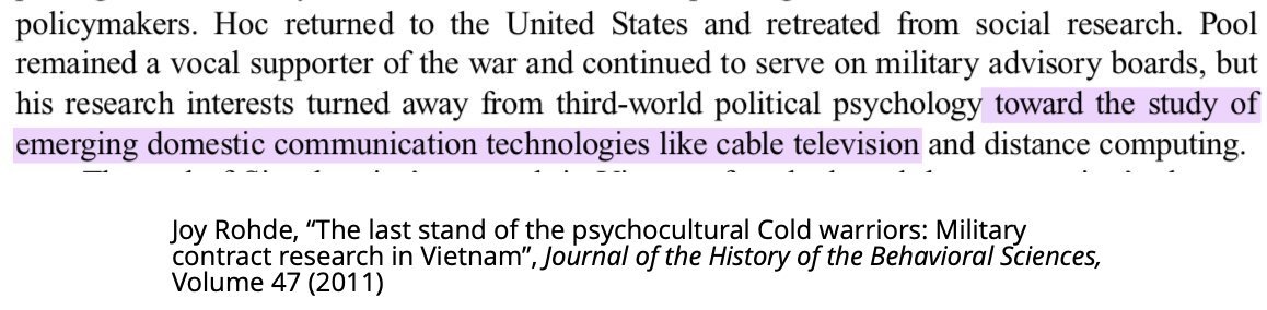 After returning from Vietnam, Pool continued to be a vocal proponent of the war, but his research interests shifted to...CATV and "domestic urban issues", becoming yet another traveler on the Vietnam-to-cable TV pipeline. 31/