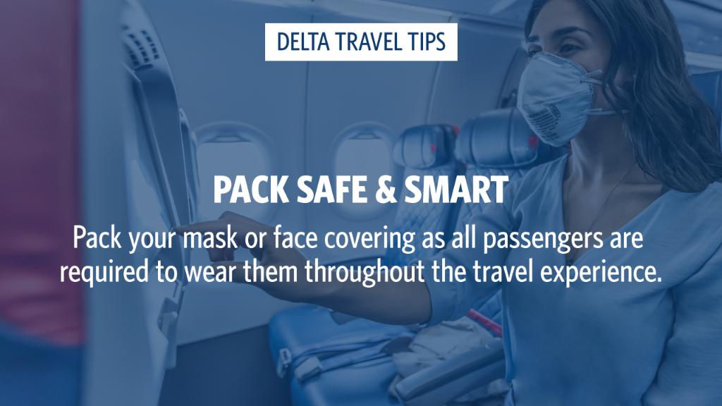 An image of a person on a plane with a Delta Travel Tip that reads "Pack Safe & Smart. Pack your mask or face covering as all passengers are required to wear them throughout the travel experience."