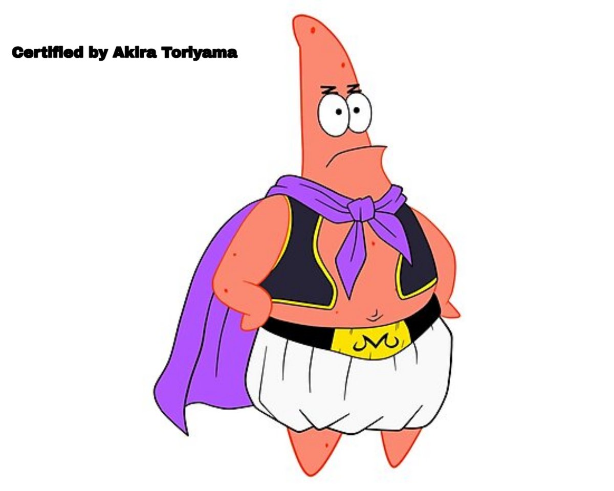 3- REGARDEZ L'IMAGEBon pas besoin d'explication un dessin de Patrick avec la tenue de buu certifié par Akira Toriyama