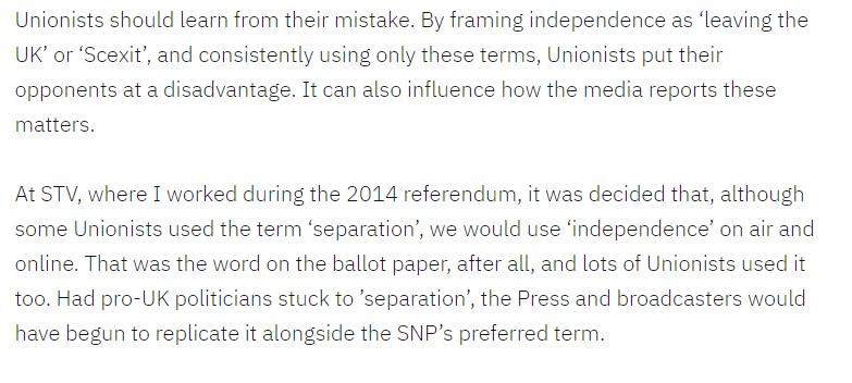 4. Not only is this framing accurate, it is also a much better way to frame the debate from an electoral perspective. Stephen Daisley is particularly good on this:  https://stephendaisley.com/2019/09/23/should-scotland-remain-in-the-uk-or-leave-the-uk/