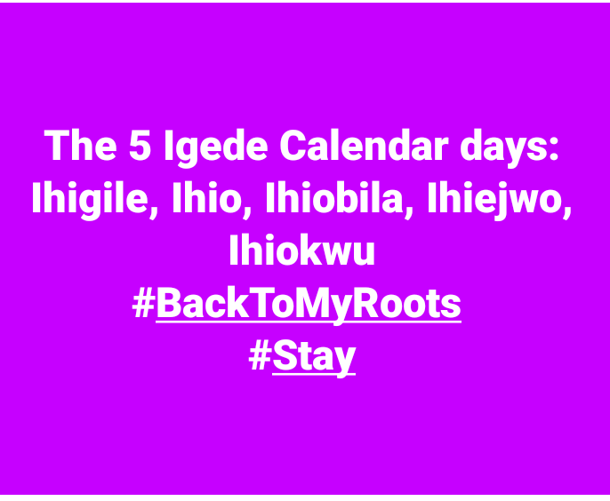The 5 Igede Calendar days:
Ihigile, Ihio, Ihiobila, Ihiejwo, Ihiokwu
#BackToMyRoots 
#Stay