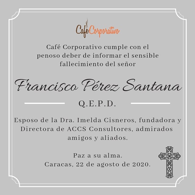 Todo nuestro afecto para <a href="/ImeldaJCisneros/">Imelda Cisneros</a>, sus hijos Francisco y Adriana, nietos y familiares. 

Paz a su alma.

Equipo Café Corporativo.