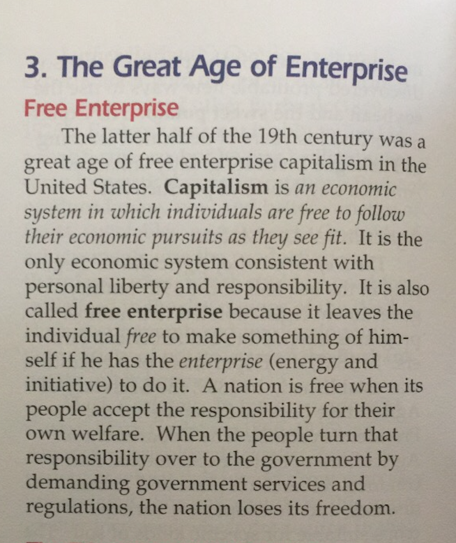 Okay, here we get into the $$$ of it. Capitalism becomes the primary theme of the second half of the textbook. We get entire sections dedicated to oil tycoons & the development of steel and industry: "a nation is free when the people accept responsibility for their own welfare"..