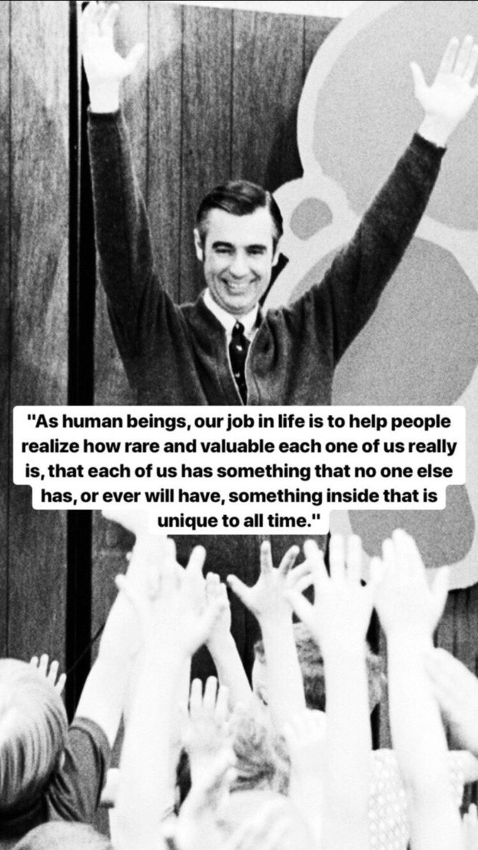 “As human beings, our job in life is to help people realize how rare and valuable each one of us really is, that each of us has something no one else has, or ever will have, something inside that is unique to all time.” 
- Fred Rogers