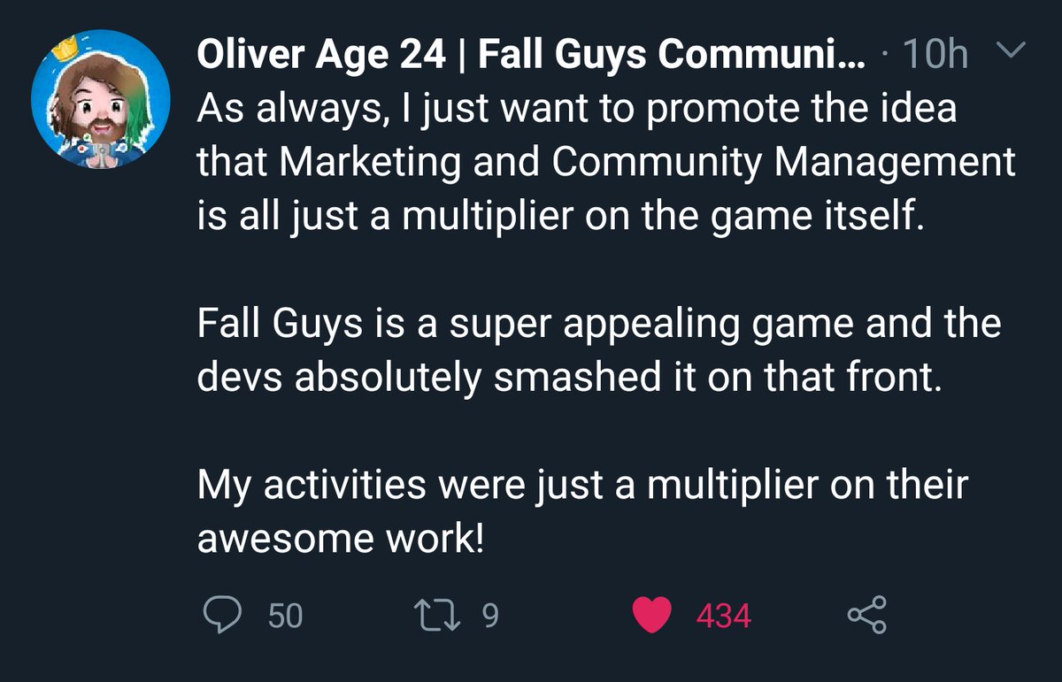 For context, this VIP Bro is referring to  @OliverAge24's fantastic mindshare thread today, illuminating his process behind driving Fall Guys' social media to over 1 million followers (sharing again below). He never took credit for the game's success, lol.  https://twitter.com/OliverAge24/status/1297200779565170690?s=19