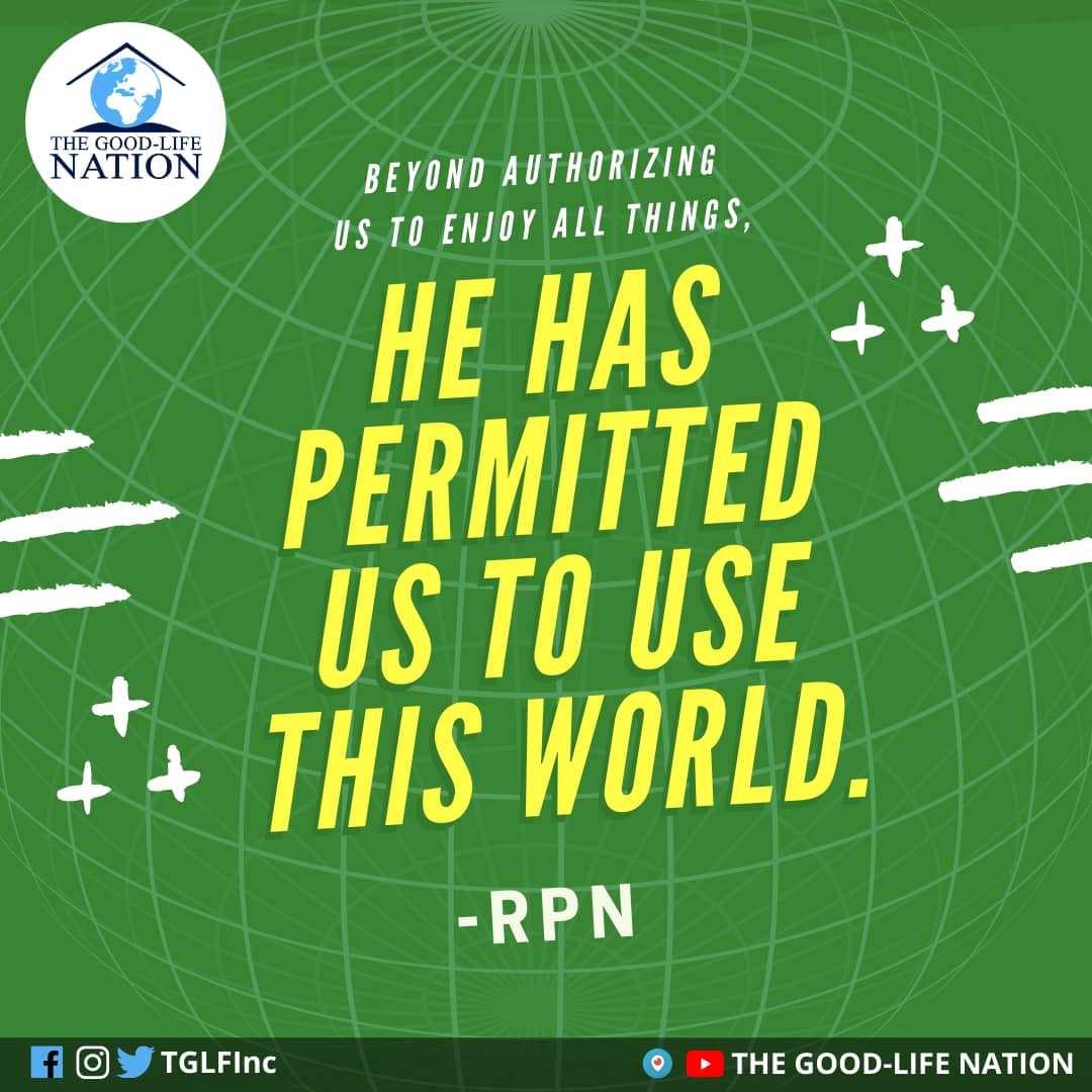 Beyond authorising us to enjoy all things, He has permitted us to use this world. -RPN

#APeopleAreComing

#RPN

youtube.com/c/THEGOOD-LIFE…

facebook.com/TGLFInc/

instagram.com/TGLFInc/ 

PERISCOPE <a href="/TGLFInc/">THE GOOD-LIFE NATION</a> - The Good-Life Nation