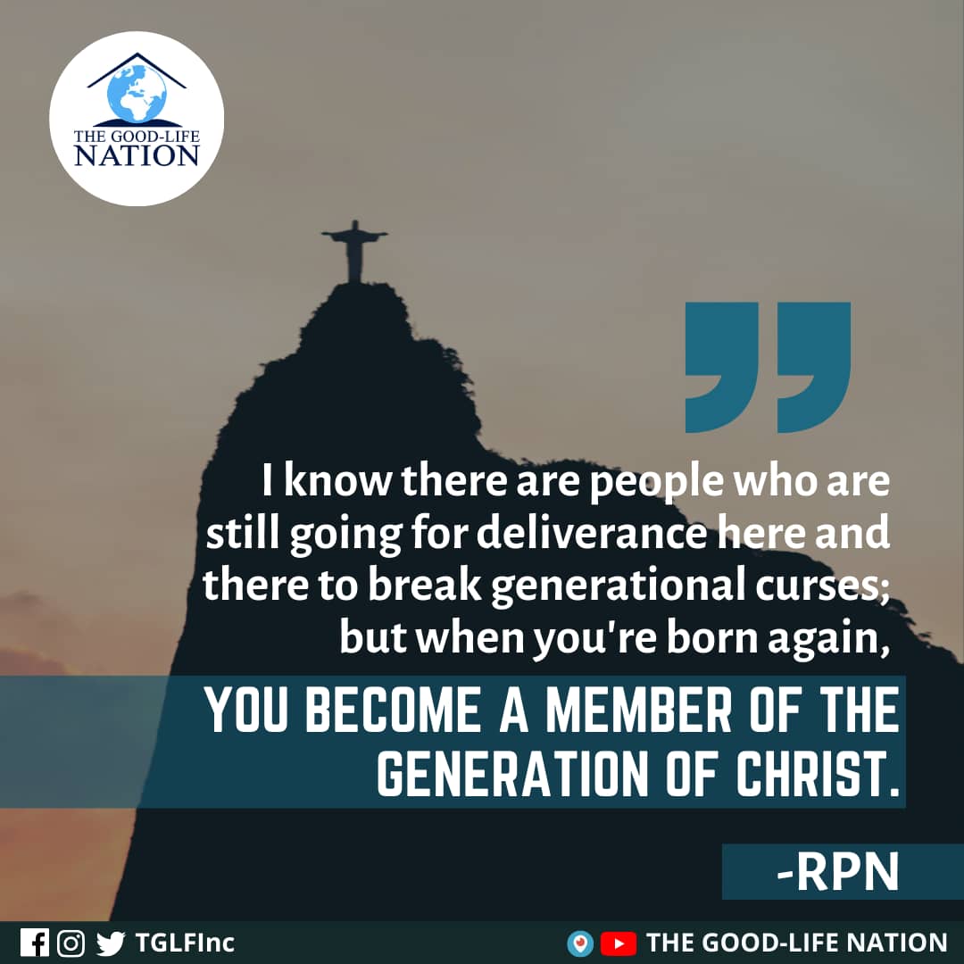 I know there are people who are still going for deliverance here and there to break generational curses; but when you're born again, you become a member of the generation of Christ. -RPN 

#APeopleAreComing

#RPN

youtube.com/c/THEGOOD-LIFE…

facebook.com/TGLFInc/