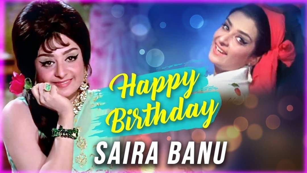 Wishing the ever beautiful n supremely talented veteran actress Saira Banu ji , a very Happy Birthday. 