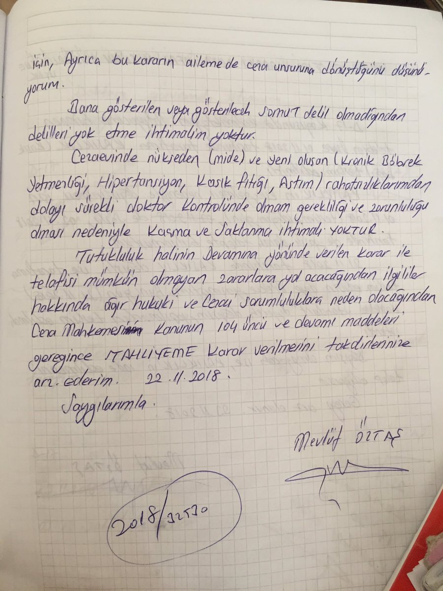 Babamın 22.11.2018 tarihinde yazdığı binlerce dilekçeden sadece biri. Şu satırlara iyi bakın: 
“Tutukluluk halinin devamına yönünde verilen karar ile telafisi mümkün olmayan zararlara yol açacağından...”
Biz bu acınının, siz de bu vebalin altından kalkamayacaksınız