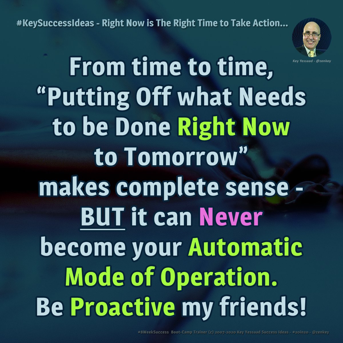 zenkey's tweet photo. From time to time, “Putting Off what Needs to be Done Right Now to Tomorrow” makes complete sense - BUT it can Never become your Automatic Mode of Operation. Be Proactive my friends! -- #20in20 #KeySuccessIdeas #8WeekSuccess #KeyWorkshops #TakeAction #GetToWork #KeyYessaad https://t.co/myNzsB6hYD