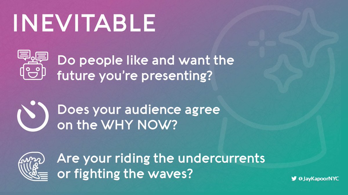 5/ INEVITABLEYou need to answer the WHY NOW? Investors ask this a lot but customers need to know this clearly too.Should they be an early adopter or wait to see how you'll do? Proving you've built an inevitable solution can cut down conversion time, from intent into purchase