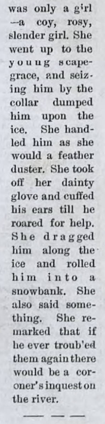 A 'graceless scamp' was harassing a group of ice skating women in Wisconsin until this 'Amazon on Skates' spectacularly intervened. According to reports, 'the avenger glided [across] from the opposite bank' and absolutely took him to pieces!— IPN (1877)