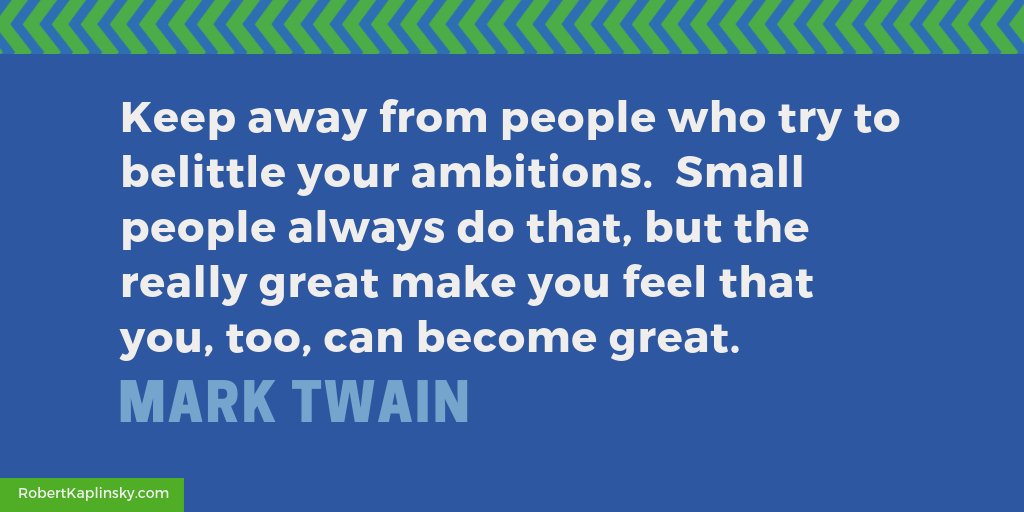 robertkaplinsky's tweet photo. "Keep away from people who try to belittle your ambitions. Small people always do that, but the really great make you feel that you, too, can become great." — Mark Twain #MTBoS #iteachmath https://t.co/dWvxwRMybh