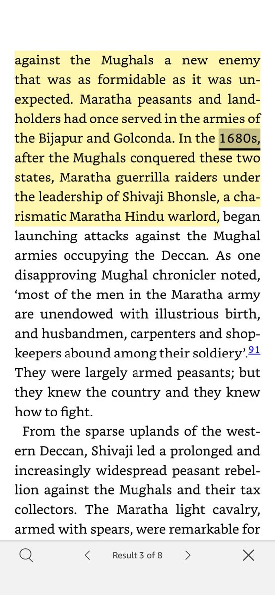 More errors from his Anarchy book. Chhatrapati Shivaji died in 1680. The Marathas were fighting Mughals from 1680 itself. Not after Bijapur and Golconda got demolished. (Late 1680s) Totally clueless about 27 year Mughal Maratha War. No wonder.