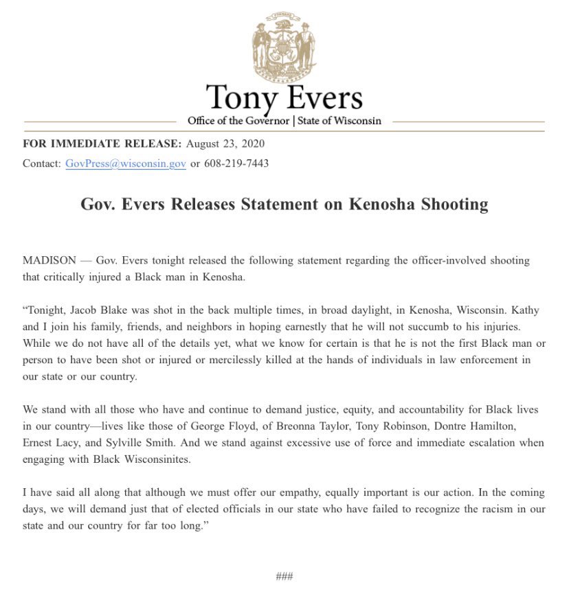 Update: Wisconsin Governor  @GovEvers has released a statement on the police shooting of Jacob Blake, in Kenosha. Evers writes that “we stand against excessive use of force and immediate escalation when engaging with Black Wisconsinites.”