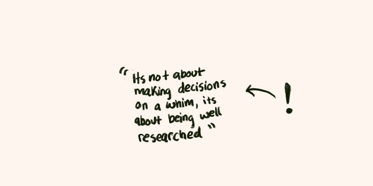 It's not about making decisions on a whim, its about being well researched.