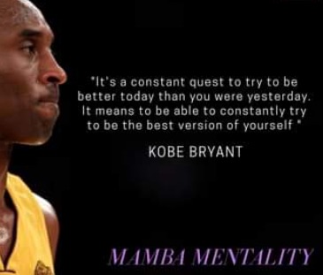 It is Mamba week, so I am sharing a quote and a way of life from one of the person that I admire greatly. He is obviously an athlete but I think his approach to life and the mamba mentality applies just as easily to all of us :+)
