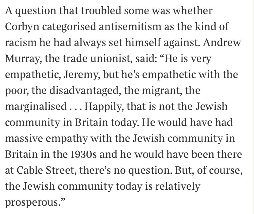 5) One reason why Corbyn showed no empathy is because the Jewish community is seen as prosperous not downtrodden. That shows a pernicious ignorance of what racism is. Jews in 1930s Germany were also ‘prosperous’; it didn’t make them any safer. This haunts the Jewish imagination.