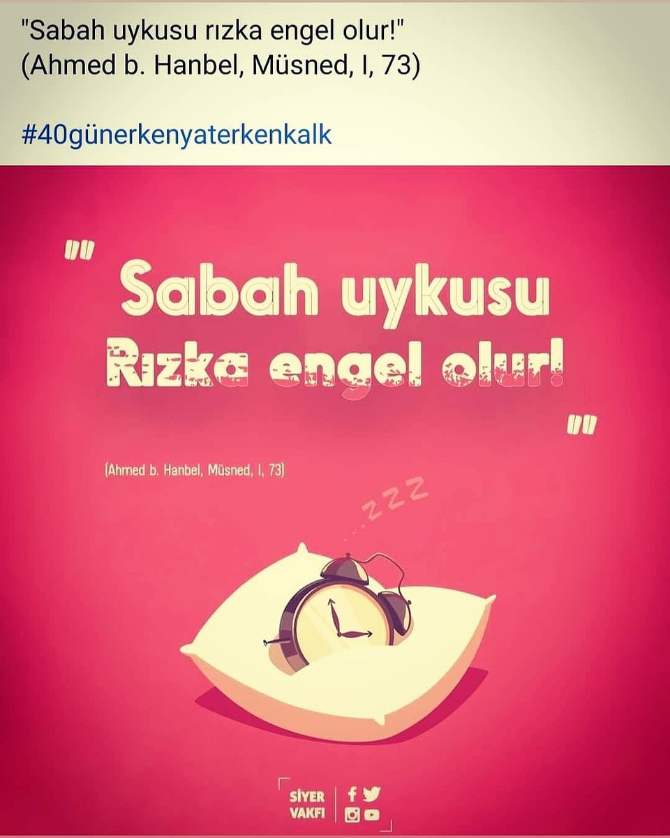 "Sabah uykusu rızka engel olur!"
(Ahmed b. Hanbel, Müsned, I, 73)

#40günerkenyaterkenkalk