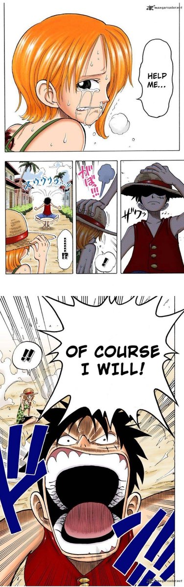 Now luffy shows umderstanding again with this confident scream, exactly what nami needed to hear. She confided towards him and he confidently saysbits okayCombined with giving her his hat, his treasure that he said to never touch, showing she is just as important and trustworthy