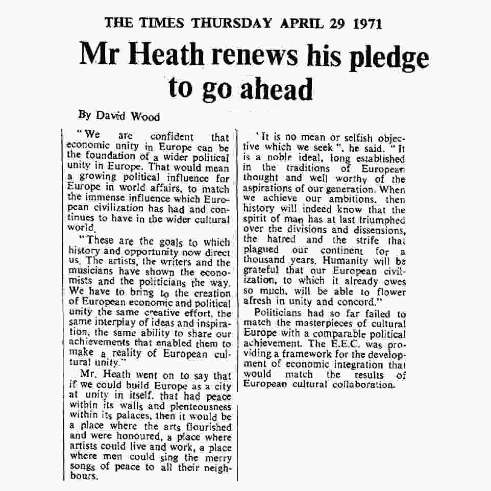 April 29th, 1971: Heath “We are confident that economic unity in Europe can be the foundation of a wider political unity in Europe. That would mean a growing political influence in world affairs…”