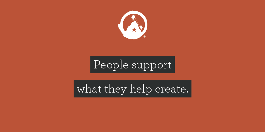 "People support what they help create."