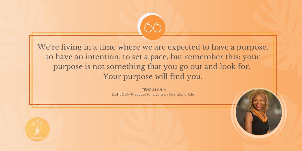tengumuna's tweet image. We’re living in a time where we are expected to have a #purpose, to have an #intention, to set a pace, but remember this: your purpose is not something that you go out and look for. Your purpose will find you.” - #TenguMuna, Eight Daily Practices for Living an Intentional Life