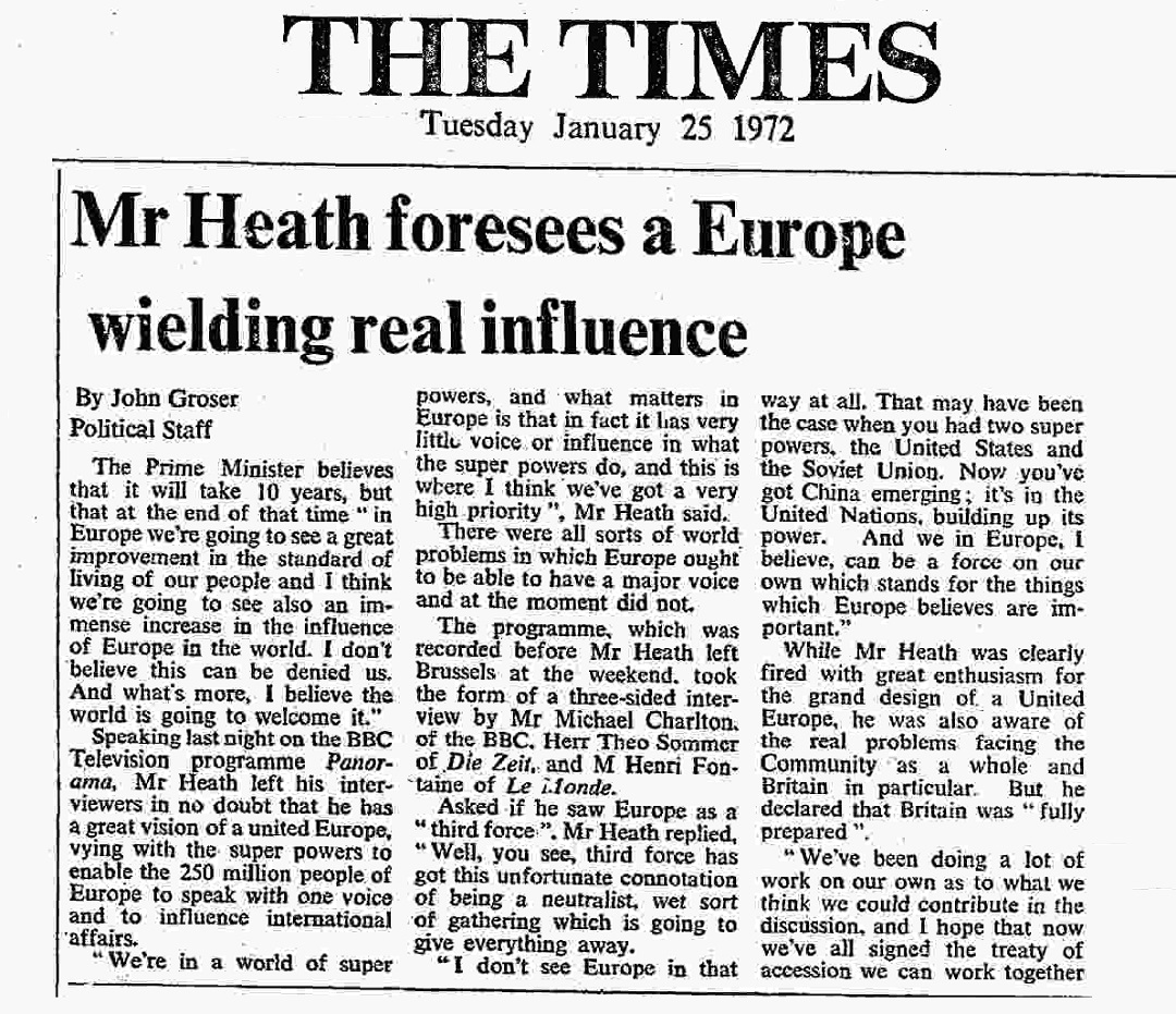 January 25th, 1972: Speaking last night on the BBC Television show Panorama, Mr Heath left his interviewers no doubt that he has a great vision of a united Europe vying with the super powers to enable the 250 million people of Europe to speak with one voice…”