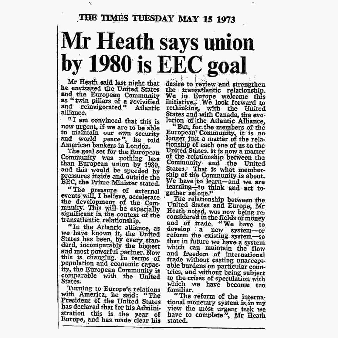 May 15th, 1973: The goal set for the European Community was nothing less than European union by 1980, and this would be speeded by pressures inside and outside the EEC, the Prime Minister stated.