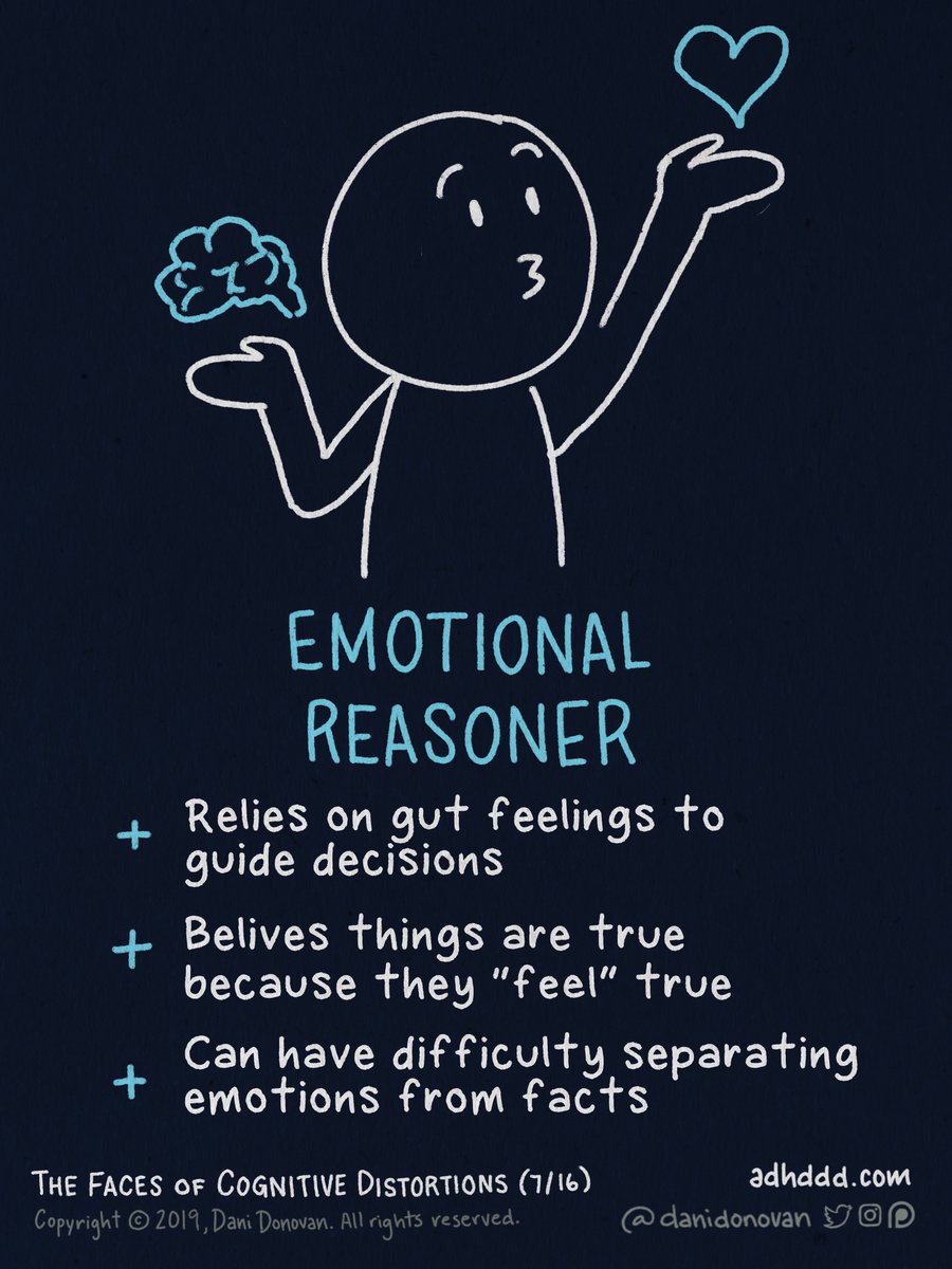 EMOTIONAL REASONING:+ Relies on gut feelings to guide decisions+ Believes things are true because they “feel” true+ Can have difficulty separating emotions from facts"Faces of Cognitive Distortions" (7/16)