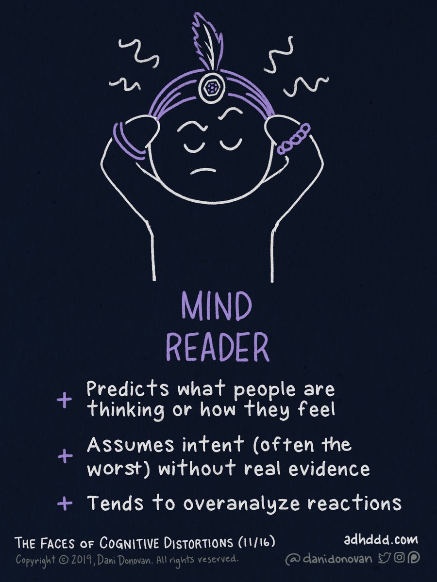 MIND READING:+ Predicts what people are thinking or how they feel+ Assumes intent (often the worst) without real evidence+ Tends to overanalyze reactions"Faces of Cognitive Distortions" (11/16)