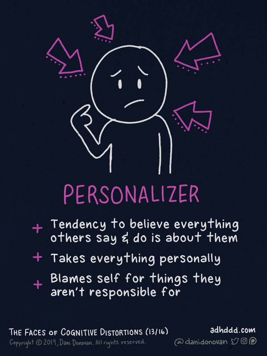 PERSONALIZING:+ Tendency to believe everything others say and do is about them+ Takes everything personally+ Blames self for things they aren’t responsible for "Faces of Cognitive Distortions" (13/16)